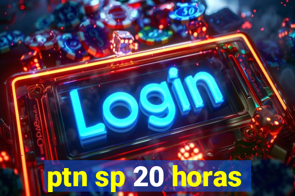 ptn sp 20 horas