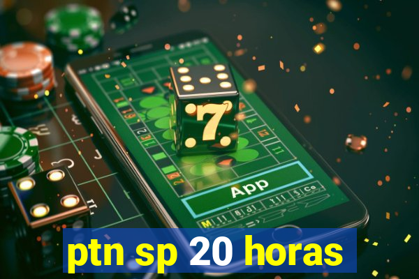 ptn sp 20 horas