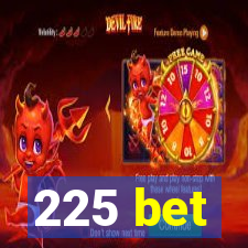 225 bet