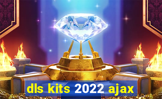 dls kits 2022 ajax