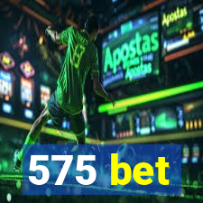 575 bet