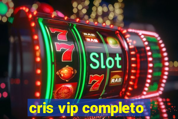 cris vip completo