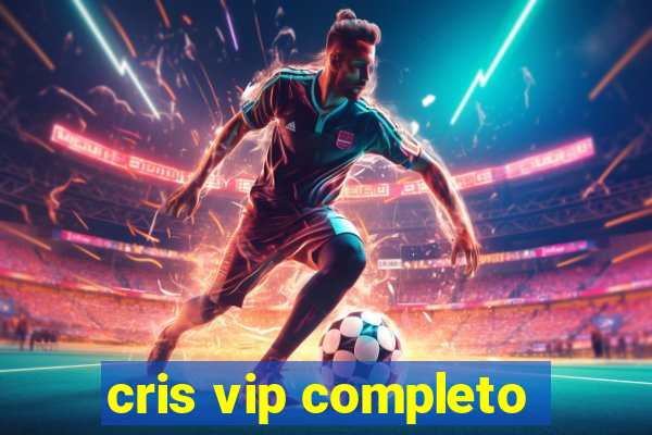 cris vip completo