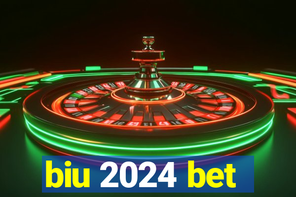 biu 2024 bet