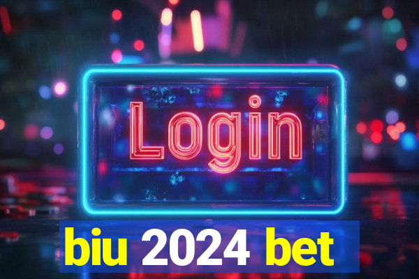 biu 2024 bet