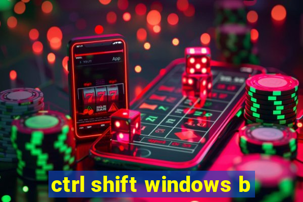 ctrl shift windows b