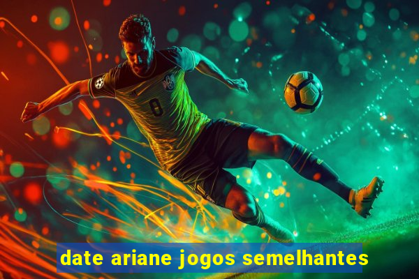 date ariane jogos semelhantes