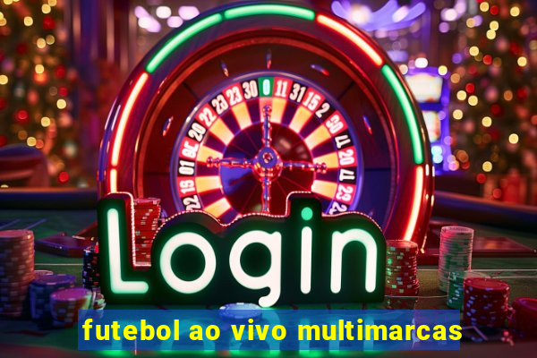 futebol ao vivo multimarcas