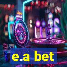 e.a bet