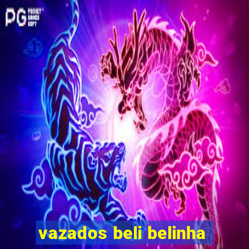 vazados beli belinha