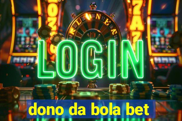 dono da bola bet