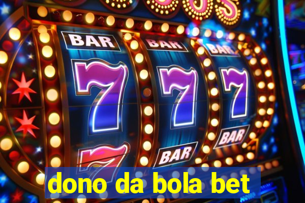 dono da bola bet