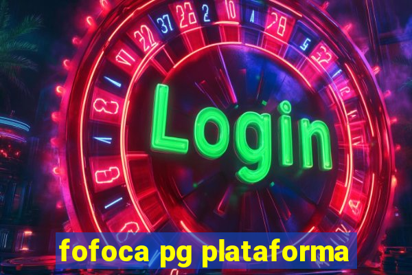 fofoca pg plataforma