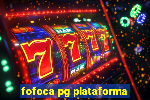 fofoca pg plataforma