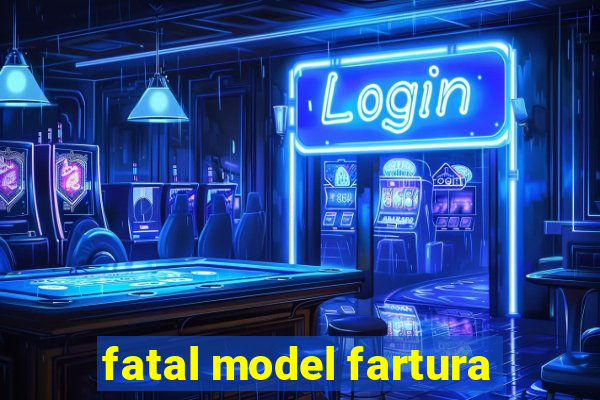 fatal model fartura