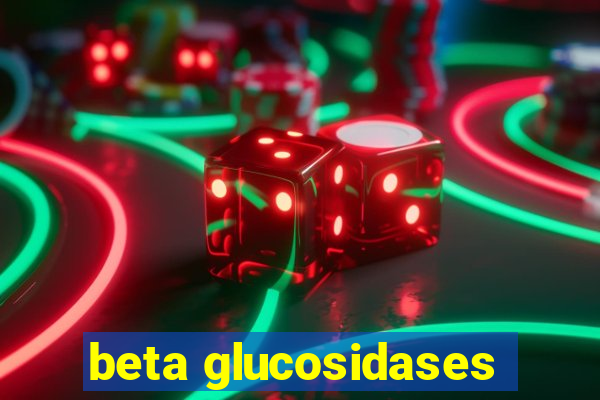 beta glucosidases