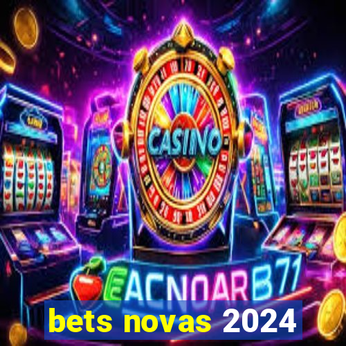 bets novas 2024