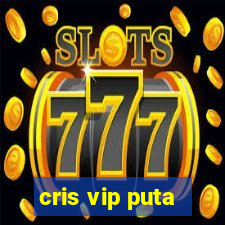 cris vip puta