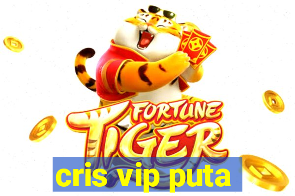 cris vip puta