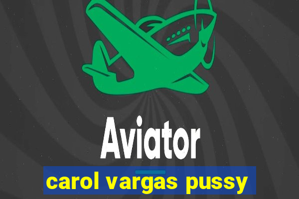 carol vargas pussy