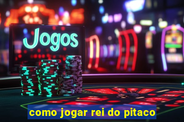 como jogar rei do pitaco