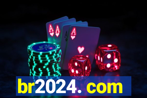 br2024. com