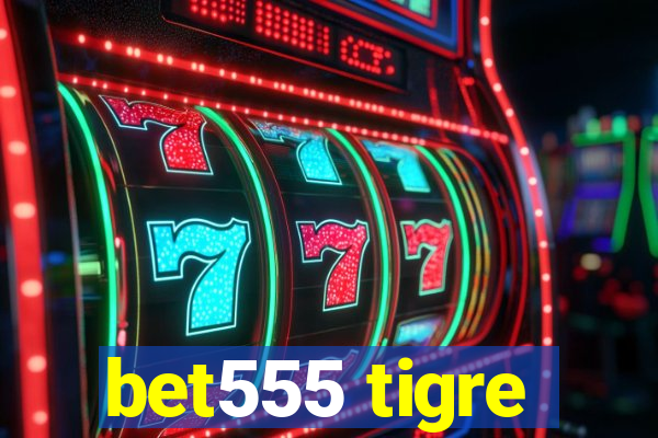 bet555 tigre