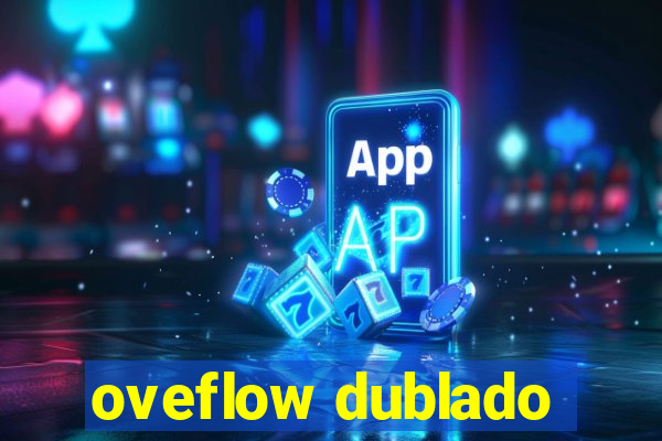 oveflow dublado