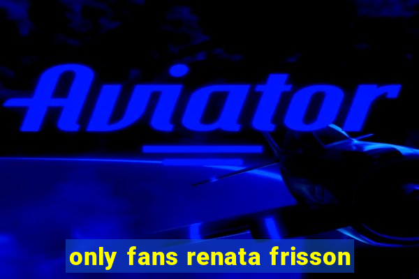 only fans renata frisson