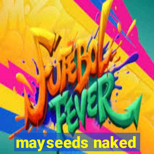 mayseeds naked