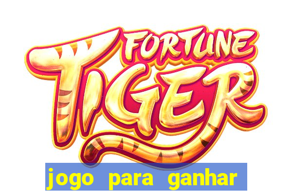 jogo para ganhar dinheiro gratis