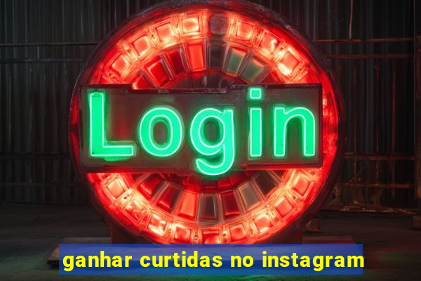 ganhar curtidas no instagram