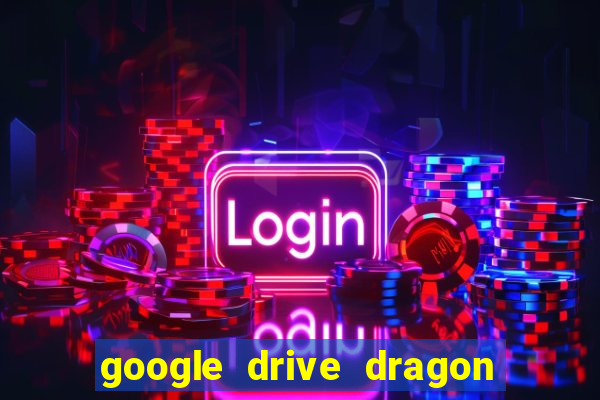 google drive dragon ball super