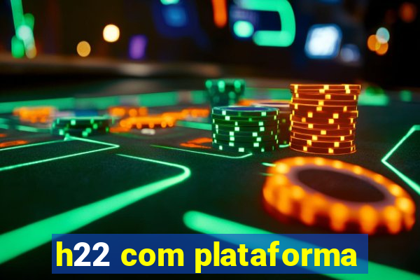 h22 com plataforma