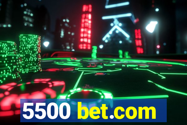 5500 bet.com