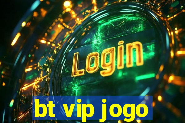 bt vip jogo