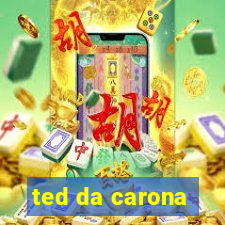 ted da carona