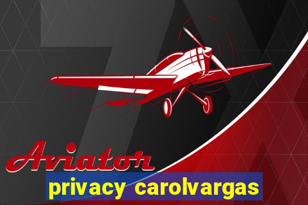 privacy carolvargas