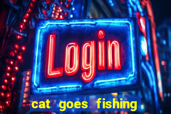 cat goes fishing free download