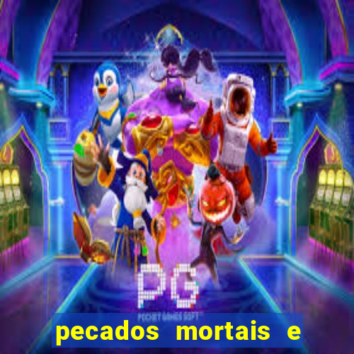 pecados mortais e veniais lista