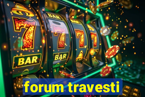 forum travesti