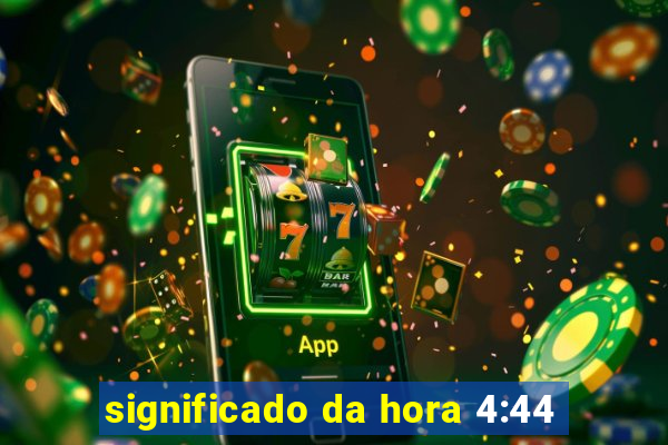 significado da hora 4:44