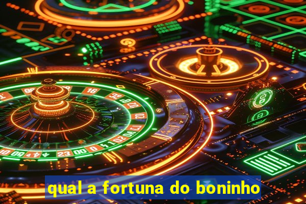 qual a fortuna do boninho