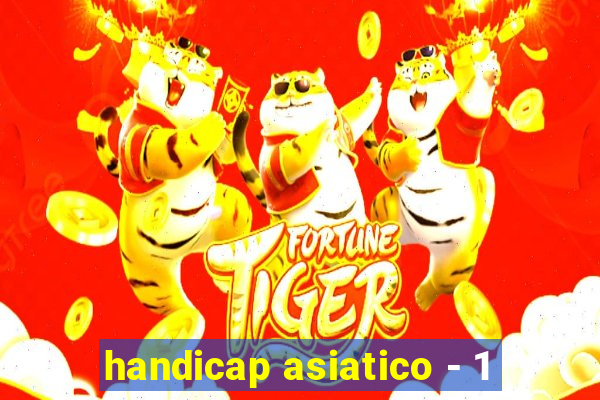 handicap asiatico - 1