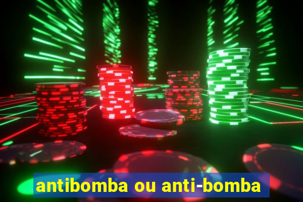 antibomba ou anti-bomba