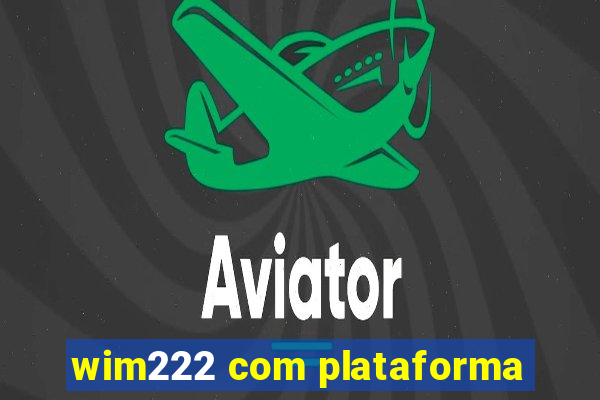 wim222 com plataforma