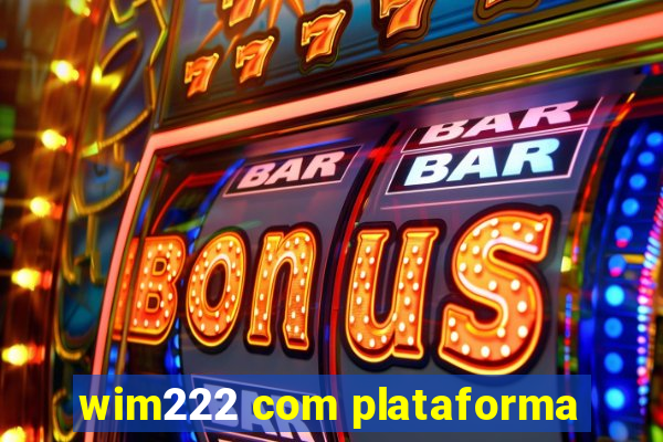 wim222 com plataforma