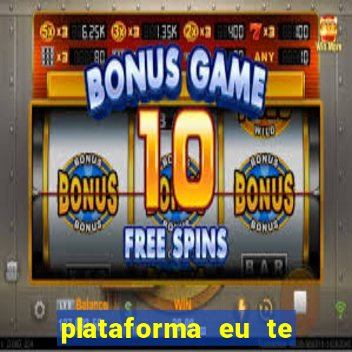 plataforma eu te amo pg