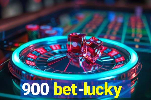 900 bet-lucky