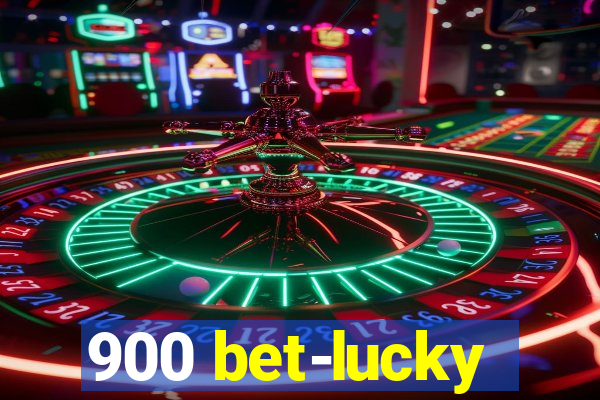 900 bet-lucky